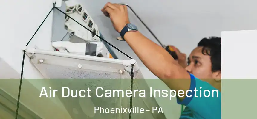 Air Duct Camera Inspection Phoenixville - PA