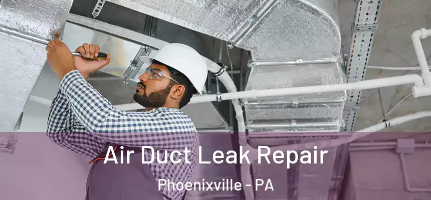  Air Duct Leak Repair Phoenixville - PA