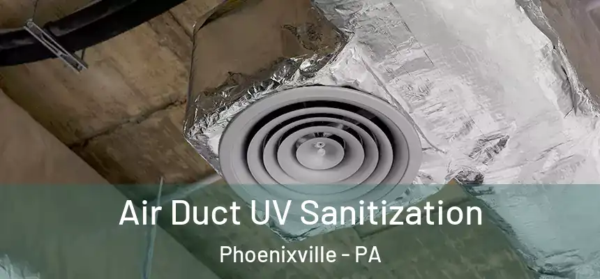  Air Duct UV Sanitization Phoenixville - PA