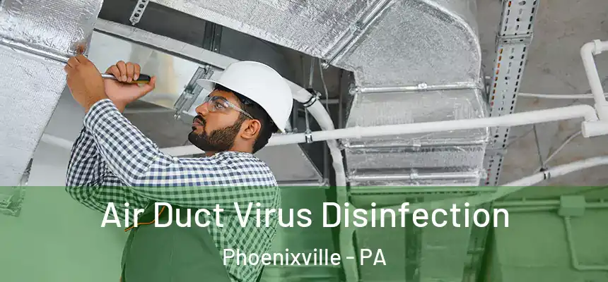  Air Duct Virus Disinfection Phoenixville - PA