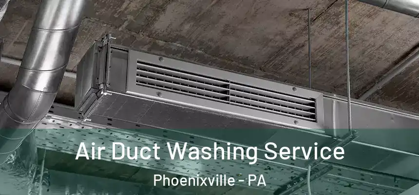  Air Duct Washing Service Phoenixville - PA