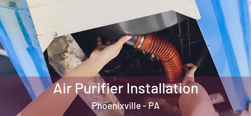  Air Purifier Installation Phoenixville - PA