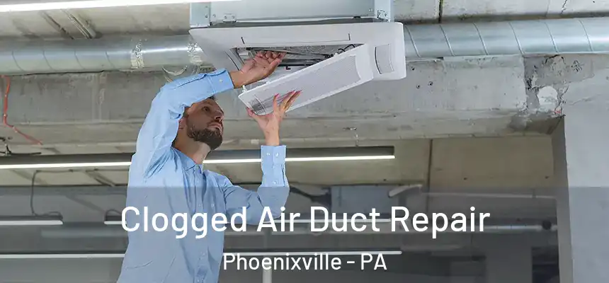  Clogged Air Duct Repair Phoenixville - PA
