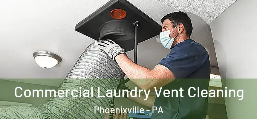 Commercial Laundry Vent Cleaning Phoenixville - PA