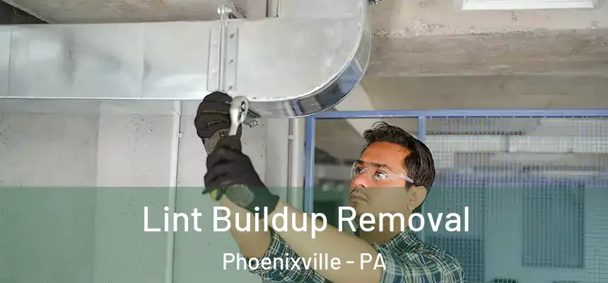  Lint Buildup Removal Phoenixville - PA