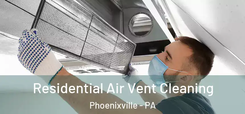 Residential Air Vent Cleaning Phoenixville - PA