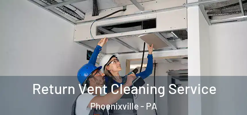  Return Vent Cleaning Service Phoenixville - PA
